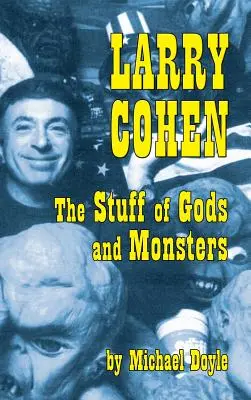 Larry Cohen: Chestia zeilor și a monștrilor (Hardback) - Larry Cohen: The Stuff of Gods and Monsters (Hardback)