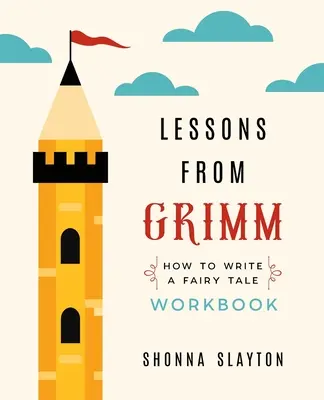 Lecții de la Grimm: Cum să scrii o poveste de basm Carte de lucru - Lessons from Grimm: How To Write a Fairy Tale Workbook