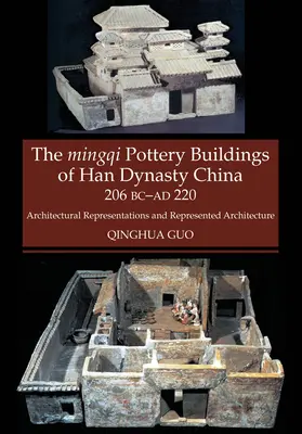 Mingqi Pottery Buildings of Han Dynasty China 206 BC - AD 220 - Architectural Representations & Represented Architecture