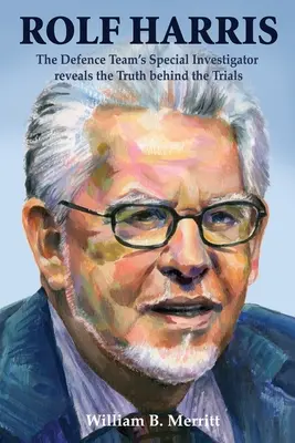 Rolf Harris: Investigatorul special al echipei de apărare dezvăluie adevărul din spatele proceselor - Rolf Harris: The Defence Team's Special Investigator reveals the Truth behind the Trials