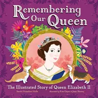 Remembering Our Queen - Povestea ilustrată a reginei Elisabeta a II-a - Remembering Our Queen - The Illustrated Story of Queen Elizabeth II