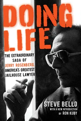 Doing Life: Saga extraordinară a lui Jerry Rosenberg, cel mai mare avocat al închisorilor din America (The Extraordinary Saga of Jerry Rosenberg, America's Greatest Jailhouse Lawyer) - Doing Life: The Extraordinary Saga of Jerry Rosenberg, America's Greatest Jailhouse Lawyer