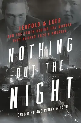 Nimic în afară de noapte: Leopold & Loeb și adevărul din spatele crimei care a zguduit America anilor 1920 - Nothing But the Night: Leopold & Loeb and the Truth Behind the Murder That Rocked 1920s America