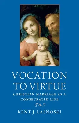 Vocația la virtute: Căsătoria creștină ca viață consacrată - Vocation to Virtue: Christian Marriage as a Consecrated Life