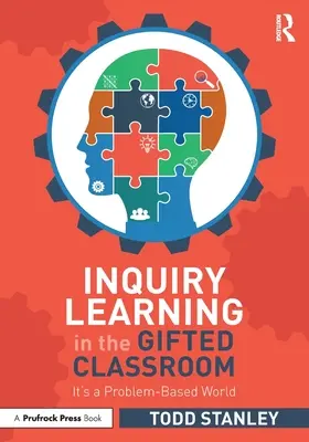 Inquiry Learning in the Gifted Classroom: Este o lume bazată pe probleme - Inquiry Learning in the Gifted Classroom: It's a Problem-Based World