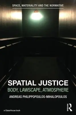 Spatial Justice: Corp, peisaj juridic, atmosferă - Spatial Justice: Body, Lawscape, Atmosphere