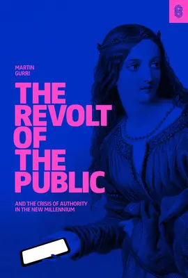 Revolta publicului și criza autorității în noul mileniu (The Revolt of the Public and the Crisis of Authority in the New Millenium) - The Revolt of the Public and the Crisis of Authority in the New Millenium