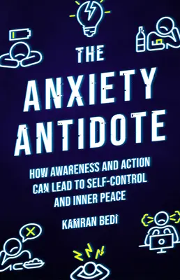 Antidotul anxietății: Cum conștientizarea și acțiunea pot duce la autocontrol și pace interioară - The Anxiety Antidote: How Awareness and Action Can Lead to Self-Control and Inner Peace