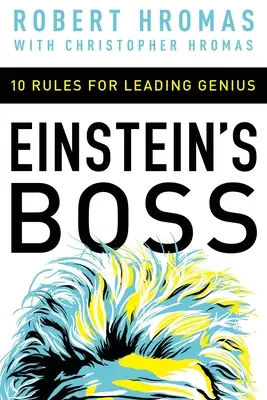 Șeful lui Einstein: 10 reguli pentru conducerea geniilor - Einstein's Boss: 10 Rules for Leading Genius