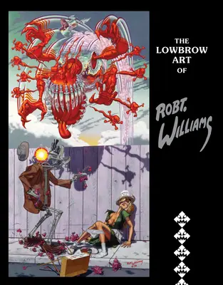 Arta lowbrow a lui Robert Williams - The Lowbrow Art of Robert Williams
