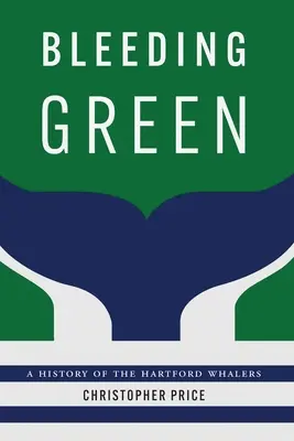 Bleeding Green: O istorie a echipei Hartford Whalers - Bleeding Green: A History of the Hartford Whalers