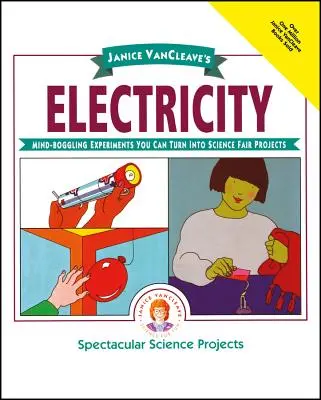 Janice Vancleave's Electricity: Experimente uluitoare pe care le puteți transforma în proiecte pentru târgul de știință - Janice Vancleave's Electricity: Mind-Boggling Experiments You Can Turn Into Science Fair Projects