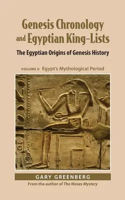 Cronologia Genezei și listele regilor egipteni: Originile egiptene ale istoriei Genezei, volumul II: perioada mitologică a Egiptului - Genesis Chronology and Egyptian King-Lists: The Egyptian Origins of Genesis History, Volume II: Egypt's Mythological Period