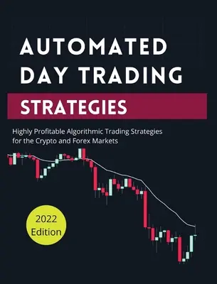 Strategii automatizate de tranzacționare zilnică: Strategii Algoritmice de Tranzacționare Extrem de Profitabile pentru Piețele Crypto și Forex. - Automated Day Trading Strategies: Highly Profitable Algorithmic Trading Strategies for the Crypto and Forex Markets.