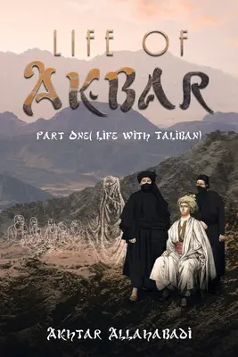Viața lui Akbar: Partea întâi ( Viața cu talibanii) - Life of Akbar: Part One ( Life with Taliban)