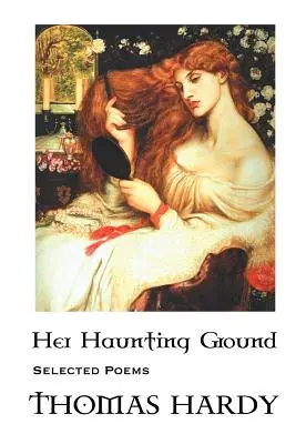 Thomas Hardy: Pământul ei bântuitor: Selected Poems - Thomas Hardy: Her Haunting Ground: Selected Poems