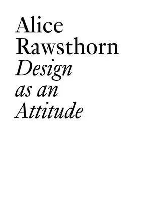 Designul ca atitudine: Ediție nouă - Design as an Attitude: New Edition