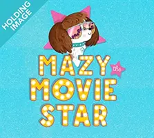 Mazy the Movie Star - Cartea cu imagini hilare Dog-Tastic de la starul de la Hollywood Isla Fisher - Mazy the Movie Star - The hilarious Dog-Tastic picture book from Hollywood star Isla Fisher