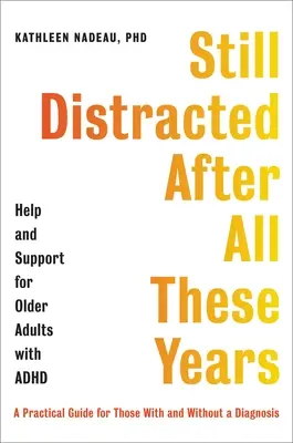 Încă distrat după toți acești ani: Ajutor și sprijin pentru adulții în vârstă cu ADHD - Still Distracted After All These Years: Help and Support for Older Adults with ADHD