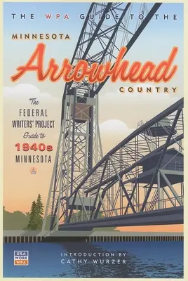 Ghidul WPA pentru Minnesota Arrowhead Country - The WPA Guide to the Minnesota Arrowhead Country