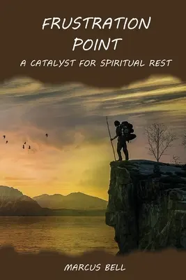 Punctul de frustrare: Un catalizator pentru odihnă spirituală - Frustration Point: A Catalyst for Spiritual Rest