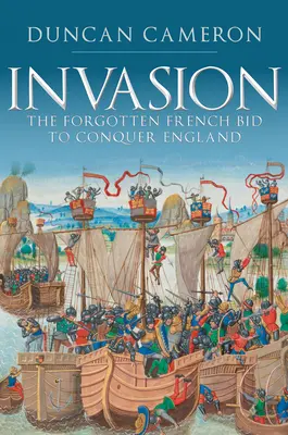 Invazia: Oferta uitată a francezilor de a cuceri Anglia - Invasion: The Forgotten French Bid to Conquer England