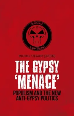 „Amenințarea” țigănească: Populismul și noua politică antițigănească - Gypsy 'Menace': Populism and the New Anti-Gypsy Politics