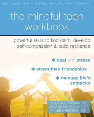 Cartea de lucru Mindful Teen: Powerful Skills to Find Calm, Develop Self-Compassion, and Build Resilience - The Mindful Teen Workbook: Powerful Skills to Find Calm, Develop Self-Compassion, and Build Resilience
