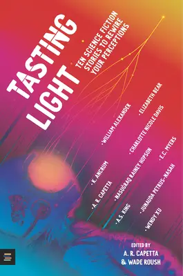 Tasting Light: Zece povești științifico-fantastice pentru a vă reconfigura percepțiile - Tasting Light: Ten Science Fiction Stories to Rewire Your Perceptions