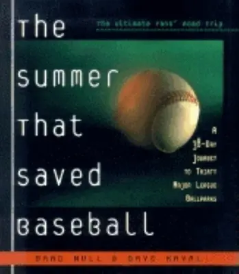 Vara care a salvat baseball-ul: O călătorie de 38 de zile în treizeci de terenuri de baseball din Liga Majoră (A 38-Day Journey to Thirty Major League Ballparks) - The Summer That Saved Baseball: A 38-Day Journey to Thirty Major League Ballparks