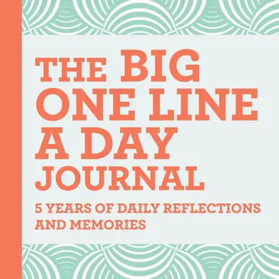 Marele jurnal One Line a Day: 5 Years of Daily Reflections and Memories - Cu o mulțime de spațiu pentru a scrie - The Big One Line a Day Journal: 5 Years of Daily Reflections and Memories--With Plenty of Room to Write
