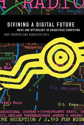 Divinizarea unui viitor digital: Mizerie și mitologie în informatica omniprezentă - Divining a Digital Future: Mess and Mythology in Ubiquitous Computing