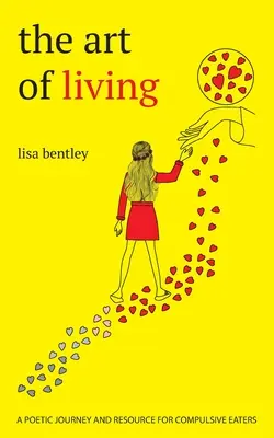 Arta de a trăi: o călătorie poetică și o resursă pentru mâncătorii compulsivi - The Art of Living: a poetic journey and resource for compulsive eaters
