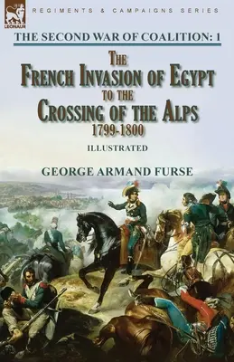 Al doilea război al coaliției - Volumul 1: Invazia franceză din Egipt până la trecerea Alpilor, 1799-1800 - The Second War of Coalition-Volume 1: the French Invasion of Egypt to the Crossing of the Alps, 1799-1800