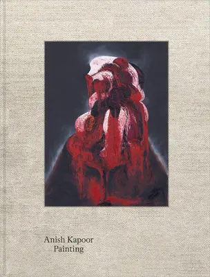 Anish Kapoor: Pictură - Anish Kapoor: Painting