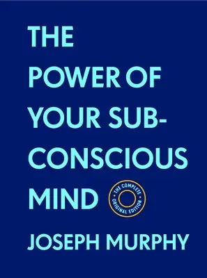 Puterea minții tale subconștiente: Ediția originală completă (cu materiale bonus): Seria Bazele succesului - The Power of Your Subconscious Mind: The Complete Original Edition (with Bonus Material): The Basics of Success Series