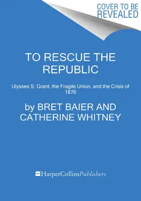 Pentru salvarea Republicii: Ulysses S. Grant, Fragile Union, and the Crisis of 1876 - To Rescue the Republic: Ulysses S. Grant, the Fragile Union, and the Crisis of 1876