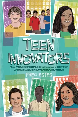 Adolescenți inovatori: Nouă tineri proiectează o lume mai bună cu invenții creative - Teen Innovators: Nine Young People Engineering a Better World with Creative Inventions