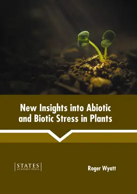New Insights Into Abiotic and Biotic Stress in Plants (Noi perspective asupra stresului biotic și abiotic la plante) - New Insights Into Abiotic and Biotic Stress in Plants