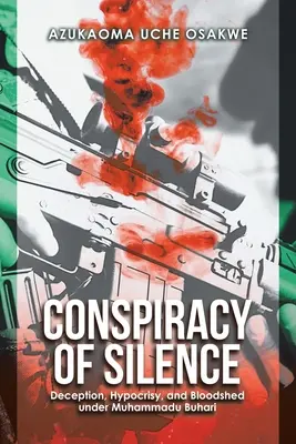Conspirația tăcerii: Decepție, ipocrizie și vărsare de sânge sub Muhammadu Buhari - Conspiracy of Silence: Deception, Hypocrisy, and Bloodshed Under Muhammadu Buhari
