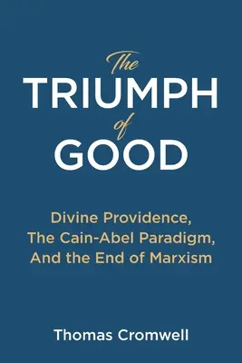The Triumph of Good: Providența divină, paradigma Cain-Abel și sfârșitul marxismului - The Triumph of Good: Divine Providence, The Cain-Abel Paradigm, And the End of Marxism
