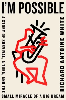Eu sunt posibil: A Story of Survival, a Tuba, and the Small Miracle of a Big Dream - I'm Possible: A Story of Survival, a Tuba, and the Small Miracle of a Big Dream