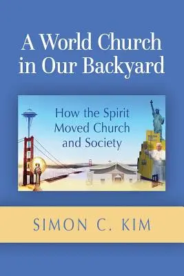 O biserică mondială în curtea noastră: Cum a mișcat Spiritul Biserica și societatea - A World Church in Our Backyard: How the Spirit Moved Church and Society