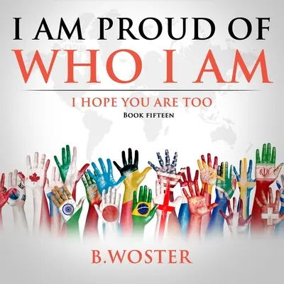 Sunt mândru de cine sunt: Sper că și tu ești (Cartea 15) - I Am Proud of Who I Am: I hope you are too (Book 15)
