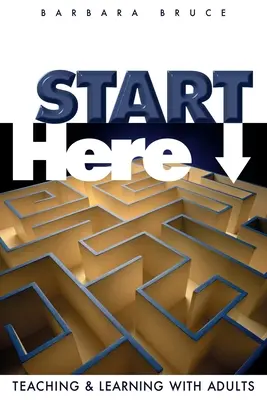 Începeți aici: Predarea și învățarea cu adulții - Start Here: Teaching and Learning with Adults