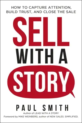 Vinde cu o poveste: Cum să captați atenția, să creați încredere și să încheiați vânzarea - Sell with a Story: How to Capture Attention, Build Trust, and Close the Sale