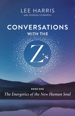 Conversații cu Z'S, Cartea întâi: Energetica noului suflet uman - Conversations with the Z'S, Book One: The Energetics of the New Human Soul