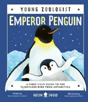Pinguinul împărat (Young Zoologist) - Un prim ghid de teren al păsării fără zbor din Antarctica - Emperor Penguin (Young Zoologist) - A First Field Guide to the Flightless Bird from Antarctica