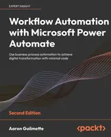 Automatizarea fluxurilor de lucru cu Microsoft Power Automate - Ediția a doua: Utilizați automatizarea proceselor de afaceri pentru a realiza transformarea digitală cu cod minim - Workflow Automation with Microsoft Power Automate - Second Edition: Use business process automation to achieve digital transformation with minimal cod
