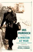 Scriitoare în război: Scrisorile și jurnalele lui Iris Murdoch 1939-1945 - Writer at War: Letters and Diaries of Iris Murdoch 1939-45